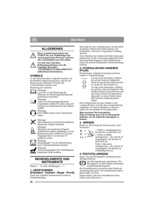 Page 4242
DEUTSCHDE
ALLGEMEINES
Dieses Symbol kennzeichnet eine 
WARNUNG. Ein Nichtbefolgen der 
Anweisungen kann Personen- und bzw. 
oder Sachschäden nach sich ziehen.
Vor dem Start sind diese 
Bedienungsanleitung sowie die 
beigefügte Broschüre 
“SICHERHEITSVORSCHRIFTEN 
aufmerksam durchzulesen.
SYMBOLEAn der Maschine gibt es folgende Symbole, um 
den Bediener darauf hinzuweisen, dass bei der 
Benutzung der Maschine Vorsicht und 
Aufmerksamkeit geboten sind.
Bedeutung der Symbole:
Warnung!
Lesen Sie vor der...