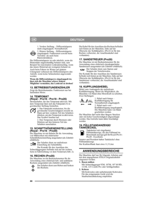 Page 4444
DEUTSCHDE
1. Vordere Stellung – Differentialsperre 
nicht eingekuppelt. Normalbetrieb.
2. Hintere Stellung – Differentialsperre 
eingekuppelt. Funktioniert sowohl beim 
Vorwärts- als auch beim 
Rückwärtsfahren.
Die Differentialsperre ist sehr nützlich, wenn die 
Hinterräder ungleichmäßig belastet sind, zum 
Beispiel bei maximalem Lenkradeinschlag, wenn 
das innere Hinterrad am wenigsten belastet ist.
Auch beim Fahren im Winter auf glattem 
Untergrund verbessert die Differentialsperre den 
Antrieb,...