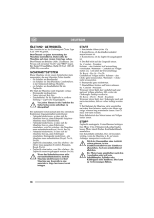 Page 4646
DEUTSCHDE
ÖLSTAND - GETRIEBEÖLDas Getriebe ist bei der Lieferung mit Öl des Typs 
SAE 10W-40 gefüllt.
Den Ölstand vor jeder Anwendung der 
Maschine kontrollieren. Dabei sollte die 
Maschine auf einer ebenen Unterlage stehen.
Den Ölstand am Behälter (Abb. 23) ablesen. Das 
Niveau soll zwischen MAX und MIN liegen. 
Bei Bedarf Öl nachfüllen. Dafür Öl SAE 10W-40 
(20W-50) verwenden.
SICHERHEITSSYSTEMDiese Maschine ist mit einem Sicherheitssystem 
ausgestattet, das aus folgenden Teilen besteht: 
- ein...