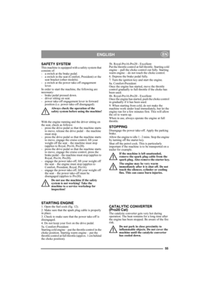 Page 5555
ENGLISHEN
SAFETY SYSTEMThis machine is equipped with a safety system that 
consists of: 
- a switch at the brake pedal. 
- a switch in the seat (Comfort, President) or the 
seat bracket (other models).
- a switch at the power take-off engagement 
lever. 
In order to start the machine, the following are 
necessary: 
- brake pedal pressed down. 
- driver sitting on seat. 
- power take-off engagement lever in forward 
position (i.e. power take-off disengaged).
Always check the operation of the 
safety...