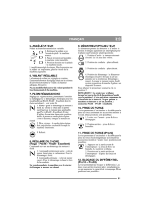 Page 6161
FRANÇAISFR
5. ACCÉLÉRATEUR Pédale activant la transmission variable.
1. Enfoncer la pédale avec 
l’avant du pied - la machine 
avance.
2. Pas de pression sur la pédale – 
la machine reste immobile.
3. Pression du talon sur la pédale 
– la machine recule.
L’accélérateur règle la vitesse. Plus la pression sur 
la pédale est importante, plus la vitesse de la 
machine augmente.
6. VOLANT RÉGLABLELa hauteur du volant est réglagle en continu. 
Desserrer le bouton de réglage situé sur la colonne 
de...