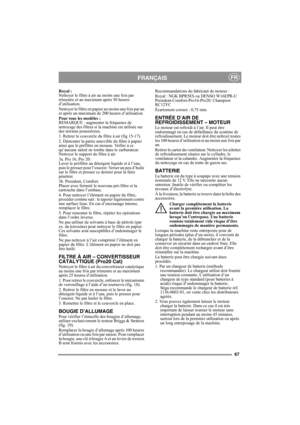 Page 6767
FRANÇAISFR
Royal :
Nettoyer le filtre à air au moins une fois par 
trimestre et au maximum après 50 heures 
d’utilisation. 
Nettoyer le filtre en papier au moins une fois par an 
et après un maximum de 200 heures d’utilisation.
Pour tous les modèles :
REMARQUE : augmenter la fréquence de 
nettoyage des filtres si la machine est utilisée sur 
des terrains poussiéreux.
1. Retirer le couvercle du filtre à air (fig 15-17). 
2. Démonter la partie amovible du filtre à papier 
ainsi que le préfiltre en...