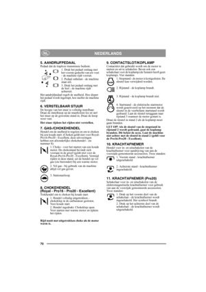 Page 7070
NEDERLANDSNL
5. AANDRIJFPEDAALPedaal dat de traploze transmissie bedient.
1. Druk het pedaal omlaag met 
het voorste gedeelte van uw voet 
- de machine rijdt vooruit.
2. Pedaal onbelast - de machine 
staat stil.
3. Druk het pedaal omlaag met 
de hiel - de machine rijdt 
achteruit.
Het aandrijfpedaal regelt de snelheid. Hoe dieper 
het pedaal wordt ingetrapt, hoe sneller de machine 
rijdt.
6. VERSTELBAAR STUUR De hoogte van het stuur is volledig instelbaar. 
Draai de instelknop op de stuurkolom los en...