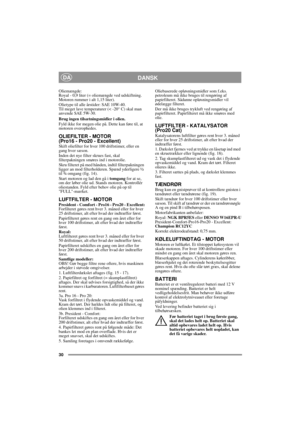 Page 1230
DANSKDA
Oliemængde:
Royal - 0,9 liter (= oliemængde ved udskiftning. 
Motoren rummer i alt 1,15 liter).
Olietype til alle årstider: SAE 10W-40. 
Til meget lave temperaturer (< -20° C) skal man 
anvende SAE 5W-30.
Brug ingen tilsætningsmidler i olien.
Fyld ikke for megen olie på. Dette kan føre til, at 
motoren overophedes. 
OLIEFILTER - MOTOR 
(Pro16 - Pro20 - Excellent)
Skift oliefilter for hver 100 driftstimer, eller en 
gang hver sæson.
Inden det nye filter skrues fast, skal 
filterpakningen smøres...