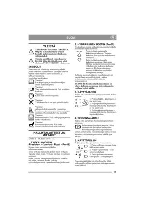 Page 615
SUOMIFI
YLEISTÄ
Tämä kuvake tarkoittaa VAROITUS. 
Ohjeita on noudatettava tarkasti 
henkilö- ja/tai omaisuusvahinkojen 
välttämiseksi.
Tutustu huolellisesti ennen koneen 
käyttöä tähän käyttöohjeeseen sekä 
oheiseen TURVAOHJEITA-vihkoseen.
SYMBOLITKoneeseen on kiinnitetty seuraavat symbolit, 
joiden tarkoitus on muistuttaa käyttäjää laitteen 
käytön edellyttämästä varovaisuudesta ja 
tarkkaavaisuudesta.
Symbolien merkitykset:
Varoitus!
Lue käyttöopas ja turvallisuusohjeet 
ennen laitteen käyttöä....