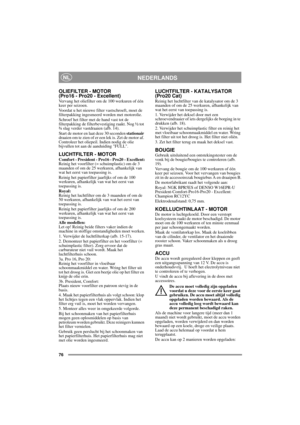 Page 1376
NEDERLANDSNL
OLIEFILTER - MOTOR 
(Pro16 - Pro20 - Excellent)
Vervang het oliefilter om de 100 werkuren of één 
keer per seizoen.
Voordat u het nieuwe filter vastschroeft, moet de 
filterpakking ingesmeerd worden met motorolie. 
Schroef het filter met de hand vast tot de 
filterpakking de filterbevestiging raakt. Nog ½ tot 
¾ slag verder vastdraaien (afb. 14).
Start de motor en laat deze 30 seconden stationair 
draaien om te zien of er een lek is. Zet de motor af. 
Controleer het oliepeil. Indien nodig...