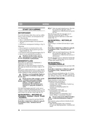 Page 836
NORSKNO
START OG KJØRING
MOTORPANSER
For at du skal kunne utføre tilsyn med og vedlike-
hold av motor og batteri, må motorpanseret fjer-
nes. Demontering:
1. Skru av tanklokket/bensinmåleren.
2. Trekk opp gummistroppen foran på panseret 
(fig. 8).
3. Løft deretter motorpanseret forsiktig av (fig. 9).
Montering:
1. Plasser panseret over knotten på hver side.
2. Pass på at tappene bak på panseret går ned i 
begge hullene (fig. 10).
3. Fest panseret foran med gummistroppen (fig. 8).
4. Skru til sist på...