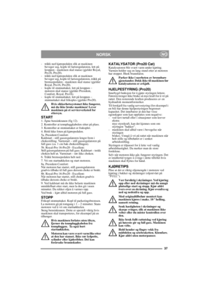 Page 937
NORSKNO
- tråkk ned kjørepedalen slik at maskinen 
beveger seg, kople til fartsregulatoren, lett på 
kroppen - maskinen skal stanse (gjelder Royal, 
Pro16, Pro20).
- tråkk ned kjørepedalen slik at maskinen 
beveger seg, kople til fartsregulatoren, tråkk på 
bremsepedalen - maskinen skal stanse (gjelder 
Royal, Pro16, Pro20). 
- kople til strømuttaket, lett på kroppen – 
motoren skal stanse (gjelder President, 
Comfort, Royal, Pro16).
- kople til strømuttaket, lett på kroppen – 
strømuttaket skal...