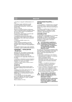 Page 7070
MAGYARHU
1. Távolítsa el a légszűrő védőburkolatát (15-17. 
ábra). 
2. Távolítsa el papír szűrőbetétet és a hab 
előszűrőt. Ügyeljen rá, hogy ne kerüljön 
szennyeződés a karburátorba. Tisztítsa meg a 
légszűrő házát.
3a. Pro 16, Pro 20:
Mossa ki az előszűrőt folyékony tisztítószeres 
vízben. Nyomkodja ki belőle a folyadékot. Öntsön 
egy kevés olajat a szűrőre és nyomkodja bele.
3b. President, Comfort:
Évente egyszer, vagy minden 25 üzemóra után 
cserélje ki a előszűrőt szűrőbetétet.
4. Az alábbiak...