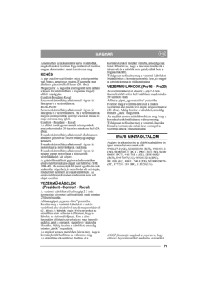 Page 7171
MAGYARHU
Amennyiben az akkumulátor sarui oxidálódtak, 
meg kell azokat tisztítani. Egy drótkefével tisztítsa 
meg az akkumulátor saruit és zsírozza meg.
KENÉS
A gép csuklós vezérlőműve négy zsírzógombbal 
van ellátva, amelyeket miden 25 üzemóra után 
általános gépzsírral kell kenni (20. ábra). 
Megjegyzés: A negyedik zsírzógomb nem látható 
a képen. Ez alul található, a rugalmas tengely 
elülső csapágyán.
Comfort-President-Royal:
Szezononként néhány alkalommal vigyen fel 
láncspray-t a vezérműláncra....