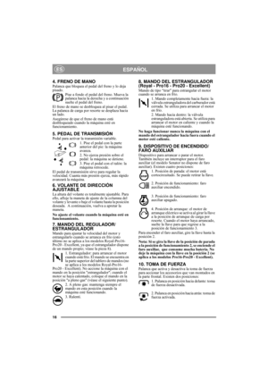 Page 716
ESPAÑOLES
4. FRENO DE MANOPalanca que bloquea el pedal del freno y lo deja 
pisado. 
Pise a fondo el pedal del freno. Mueva la 
palanca hacia la derecha y a continuación 
suelte el pedal del freno.
El freno de mano se desbloquea al pisar el pedal. 
La palanca de carga por resorte se desplaza hacia 
un lado. 
Asegúrese de que el freno de mano está 
desbloqueado cuando la máquina esté en 
funcionamiento. 
5. PEDAL DE TRANSMISIÓNPedal para activar la transmisión variable.
1. Pise el pedal con la parte...