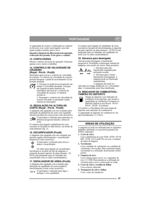 Page 827
PORTUGUESEPT
A capacidade de avanço é melhorada ao conduzir 
no Inverno com o piso escorregadio, caso não 
sejam usadas correntes para a neve.
Quando o bloqueio de diferencial está engatado, 
a direcção fica pesada. Evite girar o volante!
13. CONTA-HORAS 
Mostra o número de horas de operação. Funciona 
apenas com o motor a trabalhar.
14. CONTROLO DE VELOCIDADE DE 
CRUZEIRO 
(Royal - Pro16 - Pro20)
Interruptor para activar o controlo de velocidade 
de cruzeiro. O controlo de velocidade de cruzeiro...