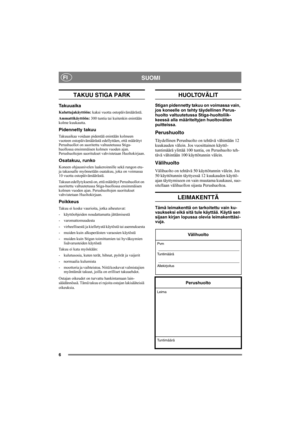 Page 66
SUOMIFI
TAKUU STIGA PARK
Takuuaika
Kuluttajakäyttöön: kaksi vuotta ostopäivämäärästä.
Ammattikäyttöön: 300 tuntia tai kuitenkin enintään 
kolme kuukautta.
Pidennetty takuu
Takuuaikaa voidaan pidentää enintään kolmeen 
vuoteen ostopäivämäärästä edellyttäen, että määrätyt 
Perushuollot on suoritettu valtuutetussa Stiga-
huollossa ensimmäisen kolmen vuoden ajan. 
Perushuoltojen suoritukset vahvistetaan Huoltokirjaan.
Osatakuu, runko
Koneen ohjausnivelen laakeroinnille sekä rungon etu- 
ja takaosalle...