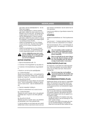 Page 11
NEDERLANDSNL
gaat rijden, laat het aandrijfpedaal los - de ma-
chine moet stoppen. 
- trap het aandrijfpedaal in, zodat de machine  gaat rijden, schakel de cruise control in, til uw 
lichaam even op van de stoel - de machine moet 
stoppen (geldt voor de Royal, Pro16, Pro20).
- trap het aandrijfpedaal in, zodat de machine  gaat rijden, schakel de cruise control in, trap op 
het rempedaal - de machine moet stoppen (geldt 
voor de Royal, Pro16, Pro20). 
- schakel de krachtafnemer in, til uw lichaam  even...