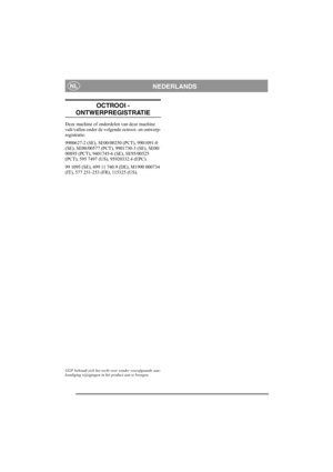 Page 16
NEDERLANDSNL
OCTROOI - 
ONTWERPREGISTRATIE
Deze machine of onderdelen van deze machine 
valt/vallen onder de volgende octrooi- en ontwerp-
registratie:
9900627-2 (SE), SE00/00250 (PCT), 9901091-0 
(SE), SE00/00577 (PCT), 9901730-3 (SE), SE00/
00895 (PCT), 9401745-6 (SE), SE95/00525 
(PCT), 595 7497 (US), 95920332.4 (EPC).
99 1095 (SE), 499 11 740.9 (DE), M1990 000734 
(IT), 577 251-253 (FR), 115325 (US).
GGP behoudt zich het recht voor zonder voorafgaande aan-
kondiging wijzigingen in het product aan te...