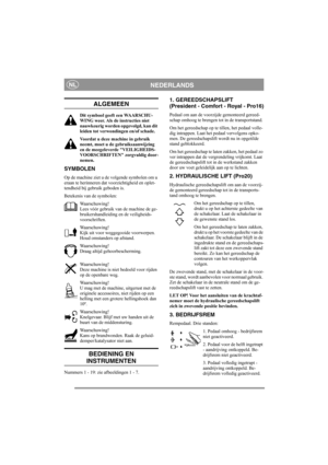 Page 6
NEDERLANDSNL
ALGEMEEN
Dit symbool geeft een WAARSCHU-
WING weer. Als de instructies niet 
nauwkeurig worden opgevolgd, kan dit 
leiden tot verwondingen en/of schade.
Voordat u deze machine in gebruik 
neemt, moet u de gebruiksaanwijzing 
en de meegeleverde VEILIGHEIDS-
VOORSCHRIFTEN zorgvuldig door-
nemen.
SYMBOLEN
Op de machine ziet u de volgende symbolen om u 
eraan te herinneren dat voorzichtigheid en oplet-
tendheid bij gebruik geboden is.
Betekenis van de symbolen:Waarschuwing!
Lees vóór gebruik...