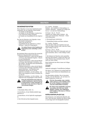 Page 11
DEUTSCHDE
SICHERHEITSSYSTEM
Diese Maschine ist mit einem Sicherheitssystem 
ausgestattet, das aus folgenden Teilen besteht: 
- ein Schalter am Bremspedal. 
- ein Schalter im Sitz (President, Comfort) bzw. in der Sitzkonsole (übrige Modelle).
- ein Schalter am Zuschalthebel für die Zapfwel-
le. 
Der Start der Maschine setzt folgendes voraus: 
- Bremspedal niedergetreten. 
- Fahrer sitzt auf dem Sitz. 
- Zuschalthebel für die Zapfwelle in vorderer  Stellung (= Zapfwelle freigekuppelt).
Vor jedem Einsatz...