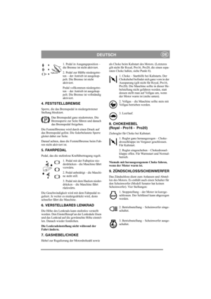 Page 7
DEUTSCHDE
1. Pedal in Ausgangsposition – 
die Bremse ist nicht aktiviert.
2. Pedal zur Hälfte niedergetre-
ten – der Antrieb ist ausgekup-
pelt. Die Bremse ist nicht 
aktiviert.
Pedal vollkommen niedergetre-
ten – der Antrieb ist ausgekup-
pelt. Die Bremse ist vollständig 
aktiviert.
4. FESTSTELLBREMSE
Sperre, die das Bremspedal in niedergetretener 
Stellung blockiert. Das Bremspedal ganz niedertreten. Die 
Bremssperre zur Seite führen und danach 
das Bremspedal freigeben.
Die Feststellbremse wird durch...