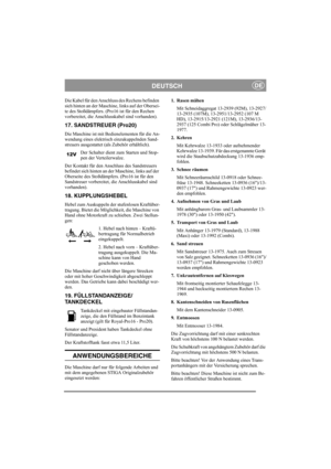 Page 9
DEUTSCHDE
Die Kabel für den Anschluss des Rechens befinden 
sich hinten an der Maschine, links auf der Obersei-
te des Stoßdämpfers. (Pro16 ist für den Rechen 
vorbereitet, die Anschlusskabel sind vorhanden).
17. SANDSTREUER (Pro20)
Die Maschine ist mit Bedienelementen für die An-
wendung eines elektrisch einzukuppelnden Sand-
streuers ausgestattet (a ls Zubehör erhältlich). 
Der Schalter dient zum Starten und Stop-
pen der Verteilerwalze.
Der Kontakt für den Anschluss des Sandstreuers 
befindet sich...