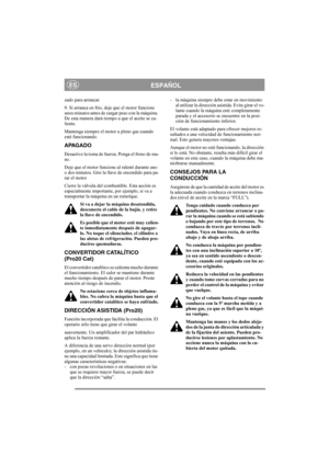 Page 12
ESPAÑOLES
zado para arrancar. 
9. Si arranca en frío, deje que el motor funcione 
unos minutos antes de cargar peso con la máquina. 
De esta manera dará tiempo a que el aceite se ca-
liente. 
Mantenga siempre el motor a pleno gas cuando 
esté funcionando.
APAGADO
Desactive la toma de fuerza. Ponga el freno de ma-
no. 
Deje que el motor funcione al ralentí durante uno 
o dos minutos. Gire la llave de encendido para pa-
rar el motor
Cierre la válvula del combustible. Esta acción es 
especialmente...