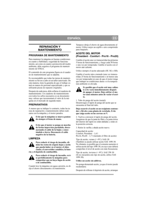 Page 13
ESPAÑOLES
REPARACIÓN Y 
MANTENIMIENTO
PROGRAMA DE MANTENIMIENTO
Para mantener la máquina en buenas condiciones 
en cuanto a fiabilidad y seguridad de funciona-
miento, así como en cuanto a protección del medio 
ambiente, debe seguirse el programa de manteni-
miento de STIGA.
El contenido de este programa figura en el cuader-
no de mantenimiento que se adjunta.
Es recomendable que todas las tareas de manteni-
miento se lleven a cabo en un taller autorizado. De 
esta manera, tiene la garantía de que el...