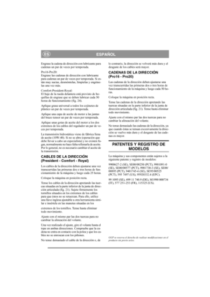 Page 16
ESPAÑOLES
Engrase la cadena de dirección con lubricante para 
cadenas un par de veces por temporada.
Pro16-Pro20:
Engrase las cadenas de dirección con lubricante 
para cadenas un par de veces por temporada. Si es-
tán muy sucias, desmóntelas, límpielas y engráse-
las una vez más.
Comfort-President-Royal:
El buje de la rueda delantera está provisto de bo-
quillas de engrase que se deben lubricar cada 50 
horas de funcionamiento (fig. 24).
Aplique grasa universal a todos los cojinetes de 
plástico un par...