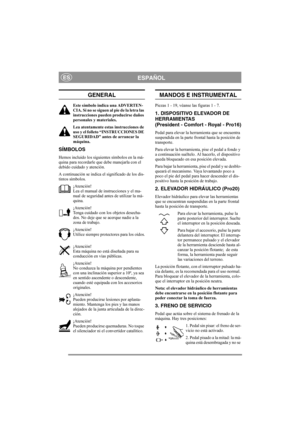 Page 6
ESPAÑOLES
GENERAL
Este símbolo indica una ADVERTEN-
CIA. Si no se siguen al pie de la letra las 
instrucciones pueden producirse daños 
personales y materiales.
Lea atentamente estas instrucciones de 
uso y el folleto “INSTRUCCIONES DE 
SEGURIDAD” antes de arrancar la 
máquina.
SÍMBOLOS
Hemos incluido los siguientes símbolos en la má-
quina para recordarle que debe manejarla con el 
debido cuidado y atención.
A continuación se indica el significado de los dis-
tintos símbolos.
¡Atención!
Lea el manual...