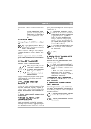 Page 7
ESPAÑOLES
puede avanzar. El freno de servicio no está activa-
do.3. Pedal pisado a fondo: la má-
quina está desembragada y no se 
puede avanzar. El freno de servi-
cio está completamente activa-
do.
4. FRENO DE MANO
Palanca que bloquea el pedal del freno y lo deja pi-
sado. Pise a fondo el pedal del freno. Mueva la 
palanca hacia la derecha y a continuación 
suelte el pedal del freno.
El freno de mano se desbloquea al pisar el pedal. 
La palanca de carga por resorte se desplaza hacia 
un lado....