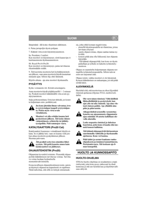 Page 11
SUOMIFI
lämpimänä - älä koske rikastimen säätimeen.
6. Paina jarrupoljin täysin pohjaan.
7. Käännä virta-avain käynnistysasentoon.
8a. President, Comfort:
Kun moottori on käynnistynyt, siirrä kaasuvipu ri-
kastinasennosta täyskaasuasentoon. 
8b. Royal-Pro16-Pro20:
Kun moottori on käynnist ynyt, paina tarvittaessa 
rikastinsäädin sisään. 
9. Älä kuormita mootto ria heti kylmäkäynnistyk-
sen jälkeen, vaan anna moottorin käydä muutaman 
minuutin ajan. Silloin  öljy ehtii lämmetä. 
Käytön aikana - aja aina...