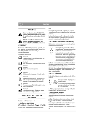 Page 6
SUOMIFI
YLEISTÄ
Tämä kuvake tarkoittaa VAROITUS. 
Ohjeita on noudatettava tarkasti henki-
lö- ja/tai omaisuusvahinkojen välttämi-
seksi.
Tutustu huolellisesti ennen koneen 
käyttöä tähän käyttöohjeeseen sekä 
oheiseen TURVAOHJEITA-vihkoseen.
SYMBOLIT
Koneeseen on kiinnitetty seuraavat symbolit, joi-
den tarkoitus on muistuttaa käyttäjää laitteen käy-
tön edellyttämästä varovaisuudesta ja 
tarkkaavaisuudesta.
Symbolien merkitykset:Varoitus!
Lue käyttöopas ja tu rvallisuusohjeet en-
nen laitteen käyttöä....