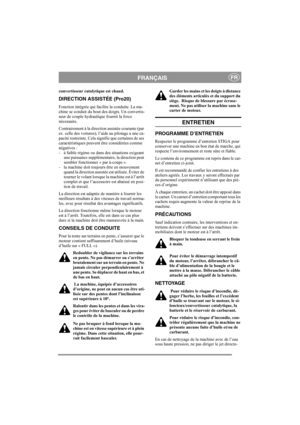 Page 12
FRANÇAISFR
convertisseur catalytique est chaud.
DIRECTION ASSISTÉE (Pro20)
Fonction intégrée qui facilite la conduite. La ma-
chine se conduit du bout des doigts. Un convertis-
seur de couple hydraulique fournit la force 
nécessaire.
Contrairement à la direction assistée courante (par 
ex. celle des voitures), l’aide au pilotage a une ca-
pacité restreinte. Cela signifie que certaines de ses 
caractéristiques peuvent être considérées comme 
négatives :
- à faible régime ou dans des situations exigeant...