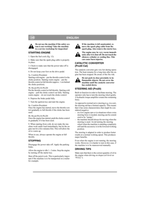 Page 11
ENGLISHGB
Do not use the machine if the safety sys-
tem is not working! Take the machine 
to a service workshop for inspection! 
STARTING ENGINE
1. Open the fuel cock (fig. 12).
2. Make sure that the spark plug cable is properly 
in place.
3. Check to make sure that the power take-off is 
disengaged. 
4. Do not keep your foot on the drive pedal. 
5a. Comfort-President:
Starting cold engine – put the throttle control in the 
choke position. Starting warm engine – put the 
throttle control at full...