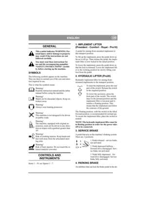 Page 6
ENGLISHGB
GENERAL
This symbol indicates WARNING. Per-
sonal injury and/or damage to property 
may result if the instructions are not 
followed carefully.
You must read these instructions for 
use and the accompanying pamphlet 
“SAFETY INSTRUCTIONS” careful-
ly, before starting up the machine.
SYMBOLS
The following symbols appear on the machine. 
They are there to remind you of the care and atten-
tion required in use.
This is what the symbols mean:Warning!
Read the instruction manual and the safety...