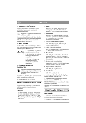 Page 9
MAGYARHU
17. HOMOKTERÍTŐ (Pro20)
A gép olyan kialakítású, ami lehet ővé teszi a 
(tartozékként beszerezhet ő) homokterít ő 
elektronikus beállítását. 
A kapcsoló a homokterít ő beindítására és 
leállítására szolgál.
A homokterít ő csatlakozása a gép hátsó részében, 
a lökhárító fels ő szélének a bal oldalán találhatók.  
(A Pro16-on van el őkészítés a homokterít ő 
számára, kábelek odavezetve.)
18. KIOLDÓKAR 
A változtatható er őátvitel kioldó karja Lehet ővé 
teszi, hogy a gépet kézzel, a motor...