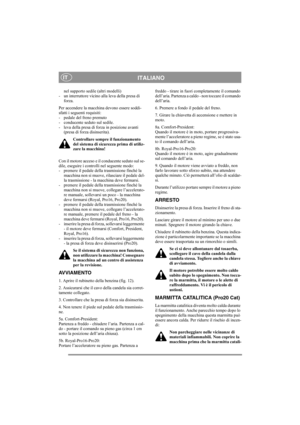 Page 11
ITALIANOIT
nel supporto sedile (altri modelli)
- un interruttore vicino alla leva della presa di  forza. 
Per accendere la macchina devono essere soddi-
sfatti i seguenti requisiti: 
- pedale del freno premuto 
- conducente seduto sul sedile. 
- leva della presa di forza in posizione avanti  (presa di forza disinserita).
Controllare sempre il funzionamento 
del sistema di sicurezza prima di utiliz-
zare la macchina!
Con il motore acceso e il conducente seduto sul se-
dile, eseguire i controlli nel...