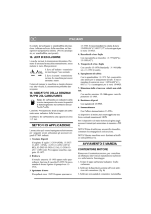 Page 9
ITALIANOIT
Il contatto per collegare lo spandisabbia alla mac-
china è ubicato sul retro della macchina, sul lato 
superiore del paraurti a si nistra.  (Pro16 è predispo-
sto per spandisabbia, cavi posati).
18. LEVA DI ESCLUSIONE
Leva che esclude la trasmissione idrostatica. Per-
mette di spostare la macchina manualmente, senza 
mettere in moto. Due posizioni:
1. Leva all’indietro - trasmissio-
ne inserita per l’uso normale.
2. Leva in avanti - trasmissione 
esclusa. La macchina può essere 
spostata a...