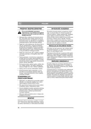 Page 1212
POLSKIPL
PRZEPISY BEZPIECZEŃSTWA
Przeczytaj dokładnie instrukcję. 
Zapoznaj się z wszystkimi przyrządami 
oraz przyswój sobie zasady prawidłowej 
obsługi maszyny.
• Maszyna służy wyłącznie do koszenia trawni-
ków. Wszystkie inne rodzaje zastosowań, np. 
podcinanie krzewów, żywopłotów czy pnączy, 
nie są dozwolone, są zabronione ze względu na 
niebezpieczeństwo spowodowania obrażeń.
• Nigdy nie wolno dopuszczać, aby dzieci lub os-
oby nie zaznajomione z niniejszą instrukcją 
posługiwały się kosiarką....