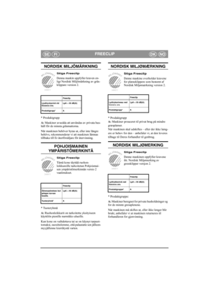Page 15FREECLIPSEFIDKNO
NORDISK MILJÖMÄRKNING
Stiga Freeclip
Denna maskin uppfyller kraven en-
ligt Nordisk Miljömärkning av gräs-
klippare version 2.
* Produktgrupp
A: Maskiner avsedda att användas av privata hus-
håll för de minsta gräsmattorna. 
När maskinen behöver bytas ut, eller inte längre 
behövs, rekommenderar vi att maskinen lämnas 
tillbaka till Er återförsäljare för återvinning.
POHJOISMAINEN 
YMPÄRISTÖMERKINTÄ
Stiga Freeclip
Tämä kone täyttää ruohon-
leikkureille tarkoitetun Pohjoismai-
sen...