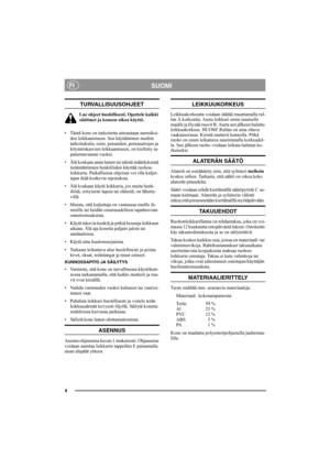 Page 44
SUOMIFI
TURVALLISUUSOHJEET
Lue ohjeet huolellisesti. Opettele kaikki 
säätimet ja koneen oikea käyttö.
• Tämä kone on tarkoitettu ainoastaan nurmikoi-
den leikkaamiseen. Sen käyttäminen muihin 
tarkoituksiin, esim. pensaiden, pensasaitojen ja 
köynnöskasvien leikkaamiseen, on kielletty ta-
paturmavaaran vuoksi.
• Älä koskaan anna lasten tai näistä määräyksistä 
tietämättömien henkilöiden käyttää ruohon-
leikkuria. Paikallisissa ohjeissa voi olla kuljet-
tajan ikää koskevia rajoituksia.
• Älä koskaan...