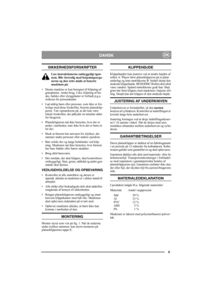 Page 55
DANSKDK
SIKKERHEDSFORSKRIFTER
Læs instruktionerne omhyggeligt igen-
nem. Bliv fortrolig med betjeningsorga-
nerne og den rette måde at benytte 
maskinen på.
• Denne maskine er kun beregnet til klipning af 
græsplæner. Andet brug, f.eks. klipning af bu-
ske, hække eller slyngplanter er forbudt p.g.a. 
risikoen for personskader.
• Lad aldrig børn eller personer, som ikke er for-
trolige med disse forskrifter, benytte plæneklip-
peren. Vær opmærksom på, at der kan være 
lokale forskrifter, der påbyder en...