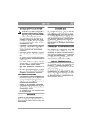 Page 77
DEUTSCHDE
SICHERHEITSVORSCHRIFTEN
Die Bedienungsanleitung ist gründlich 
durchzulesen. Bedienungsvorrichtun-
gen sowie korrekte Anwendung der Ma-
schine sollten beherrscht werden.
• Diese Maschine ist nur für das Mähe von Ra-
senflächen vorgesehen. Sie darf nicht für das 
Schneiden von Büschen, Hecken, Kletterpflan-
zen o. ä. verwendet werden, da dies zu Perso-
nenschäden führen kann.
• Kindern oder Personen, die diese Vorschriften 
nicht kennen, sollte die Benutzung des Rasen-
mähers nicht gestattet...