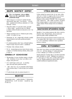 Page 33
CZÈESKY
BEZPE NOSTNÍ P EDPISY
Pro t te si pozorn tyto p edpisy.
Nau te se vše o správném ízení a
používání stroje.
•Tento stroj je ur en pouze k sekání trávník .
Jiné použití, jako nap . k ost ihu ke , živých
plot , popínavých rostlin je zakázáno z d vodu
nebezpe í úrazu.
Nenechte nikdy d ti ani jiné osoby, neznalé
t chto p edpis , používat seka ku. Místní
p edpisy mohou obsahovat omezení co do v ku
uživatele.
Nikdy nesekejte jsou-li v blízkosti jiné osoby,
zvlášt d ti nebo zví ata.
Pamatujte, že...