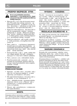 Page 44
POLSKIPL
PRZEPISY BEZPIECZE STWA
Przeczytaj dokadnie instrukcj .
Zapoznaj si z wszystkimi przyrz dami
oraz przyswój sobie zasady prawidowej
obsugi maszyny.
• Maszyna su y wy cznie do koszenia trawni-
ków. Wszystkie inne rodzaje zastosowa , np.
podcinanie krzewów, ywopotów czy pn czy,
nie s dozwolone, s zabronione ze wzgl du na
niebezpiecze stwo spowodowania obra e .
 Nigdy nie wolno dopuszcza , aby dzieci lub os-
oby nie zaznajomione z niniejsz instrukcj
posugiway si kosiark . Miejscowe przepisy
mog...