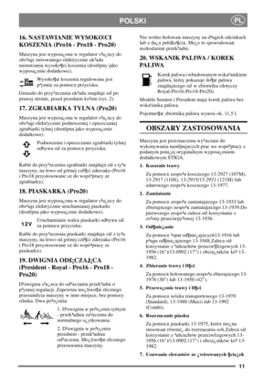 Page 1011
PLPOLSKI
16. NASTAWIANIE WYSOKO¦CI
KOSZENIA (Pro16 - Pro18 - Pro20)
Maszyna jest wyposa¿ona w regulator s³u¿±cy do
obs³ugi sterowanego elektrycznie uk³adu
nastawiania wysoko¶ci koszenia (dostêpny jako
wyposa¿enie dodatkowe).
Wysoko¶æ koszenia regulowana jest
p³ynnie za pomoc± przycisku.
Gniazdo do przy³±czania uk³adu znajduje siê po
prawej stronie, przed przednim ko³em (rys. 2).
17. ZGRABIARKA TYLNA (Pro20)
Maszyna jest wyposa¿ona w regulator s³u¿±cy do
obs³ugi elektrycznie podnoszonej i opuszczanej...