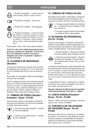 Page 112112
PORTUGUÊSPT
1. Posição de paragem – o motor está em 
curto-circuito. Pode-se retirar a chave.
2. Posição de condução – farol aceso.
3. Posição de condução – farol apagado.
4. Posição de arranque – o motor de arran-
que eléctrico é activado quando se roda a 
chave para posição de arranque com retor-
no elástico. Assim que o motor arrancar, 
deixe a chave voltar à posição de condu-
ção 3.
Para acender o farol, rode a chave para a posição 2.
Nota! Se a chave for rodada da posição de para-
gem para a...