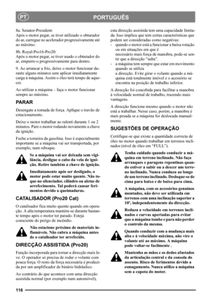 Page 116116
PORTUGUÊSPT
8a. Senator-President:
Após o motor pegar, se tiver utilizado o obturador 
do ar, carregue no acelerador progressivamente até 
ao máximo. 
8b. Royal-Pro16-Pro20:
Após o motor pegar, se tiver usado o obturador do 
ar, empurre-o progressivamente para dentro. 
9. Ao arrancar a frio, deixe o motor funcionar du-
rante alguns minutos sem aplicar imediatamente 
carga à máquina. Assim o óleo terá tempo de aque-
cer. 
Ao utilizar a máquina – faça o motor funcionar 
sempre ao máximo.
PARAR...