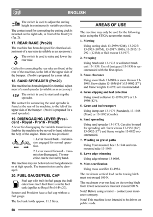Page 5858
ENGLISHGB
The switch is used to adjust the cutting 
height in continuously variable positions. 
The contact used for connecting the cutting deck is 
mounted on the right side, in front of the front tyre 
(fig. 2).
17. REAR RAKE (Pro20)
The machine has been designed for electrical ad-
justment of a rear rake (available as an accessory). 
The switch is used to raise and lower the 
rear rake.
Cables for connecting the rear rake are found at the 
rear of the machine, to the left of the upper side of 
the...