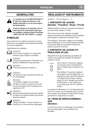 Page 6565
FRANÇAISFR
GÉNÉRALITÉS
Ce symbole est un AVERTISSEMENT. 
Il existe un risque de blessure ou de 
dégâts matériels en cas de non-respect 
des instructions.
Avant de démarrer la machine, lire at-
tentivement les instructions ainsi que 
les consignes contenues dans le fascicule 
« RÈGLES DE SÉCURITÉ » ci-joint. 
SYMBOLES
Vous trouverez les symboles suivants sur la ma-
chine pour vous rappeler les précautions à prendre 
lors de son utilisation.
Signification des symboles :
Attention!
Lire le mode d’emploi...