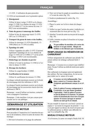 Page 6969
FRANÇAISFR
13-1939.  L’utilisation du pare-poussière 
13-1936 est recommandé avec la première option.
3. Déneigement
Utiliser la lame à neige 13-0918 ou le chasse-
neige 13-1948. Les chaînes de neige 13-1956 
(16“)/13-0902 (17“) et les masses de roue 13-
0923 sont recommandées.
4. Tonte du gazon et ramassage des feuilles
Utiliser le bac de ramassage tracté 13-1978 
(30“) ou 13-1950 (42“).
5. Transport du gazon de tonte et des feuilles.
Utiliser la remorque 13-1979 (Standard), 13-
1988 (Maxi) ou...