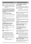 Page 5757
ENGLISHGB
4. Start position – the electric start motor 
is activated when the key is turned to the 
spring-loaded start position. Once the en-
gine has started, let the key return to oper-
ating position 3.
To turn on the spotlight, turn the key to position 2.
Note! If the key is turned from the stop position 
to operating position 2, the spotlight is activat-
ed. This uses up battery power. Do not leave the 
machine with the key in position 2 (applies to 
Pro16-Pro20).
10. GEAR LEVER (Senator)
A...